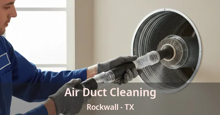 Air Duct Cleaning Rockwall - TX Air Duct Cleaning Rockwall - TX